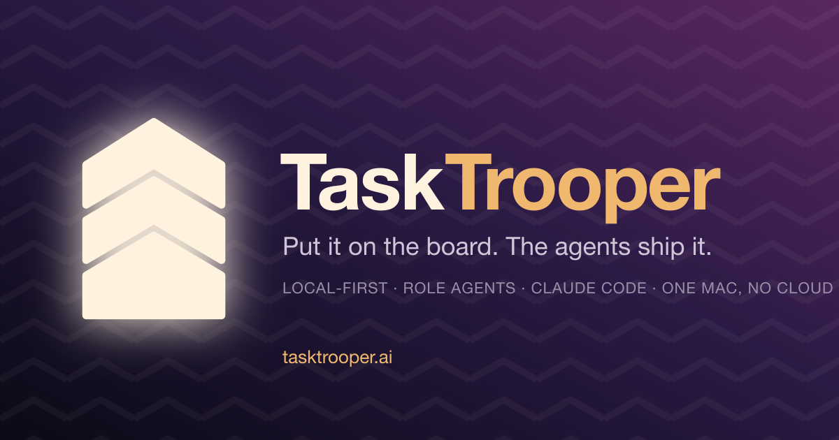 TaskTrooper — Put it on the board. The agents ship it.